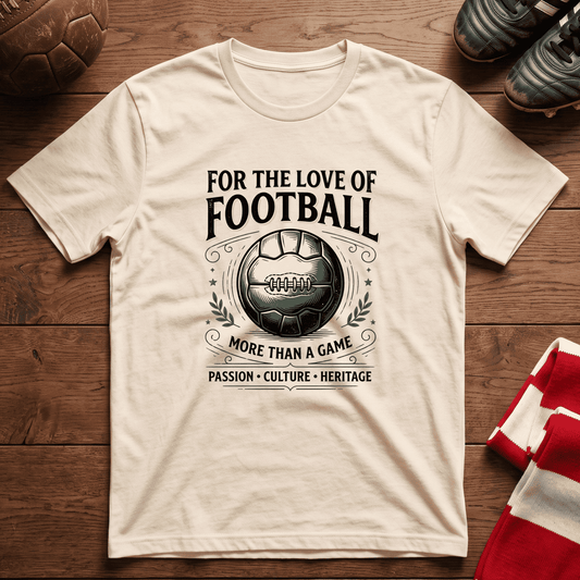 “FOR THE LOVE OF FOOTBALL” T-Shirt