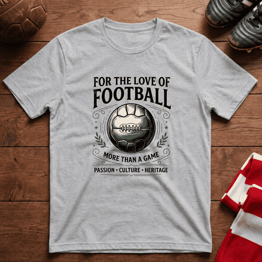 “FOR THE LOVE OF FOOTBALL” T-Shirt